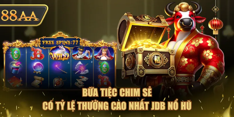 Bữa tiệc chim sẻ có tỷ lệ thưởng cao nhất JDB Nổ Hũ