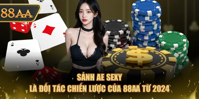 Sảnh Ae Sexy Hot Nhất Với 4 Siêu Phẩm Chơi Là Ăn Đậm 2 Sảnh Ae Sexy là đối tác chiến lược của 88AA từ 2024