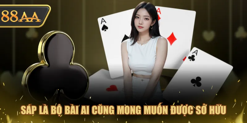 Sáp là bộ bài ai cũng mong muốn được sở hữu